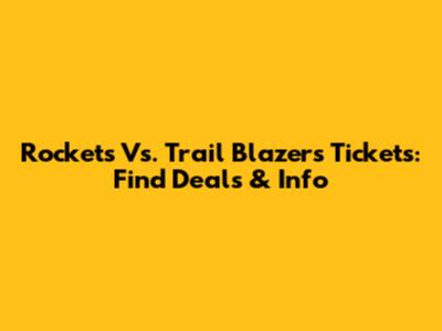 Rockets Vs. Trail Blazers Tickets: Find Deals & Info