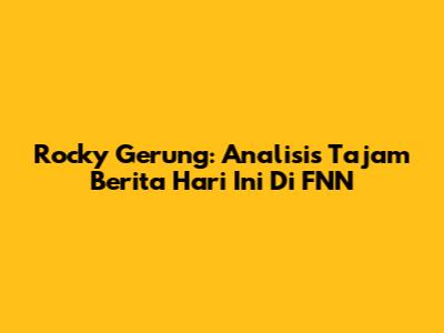 Rocky Gerung: Analisis Tajam Berita Hari Ini Di FNN