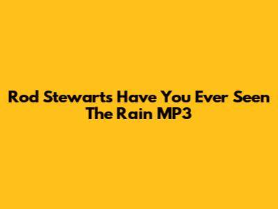 Rod Stewart's "Have You Ever Seen The Rain" MP3