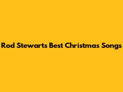 Rod Stewart's Best Christmas Songs