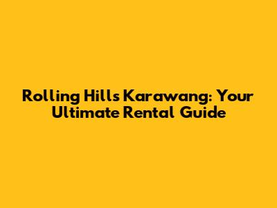 Rolling Hills Karawang: Your Ultimate Rental Guide