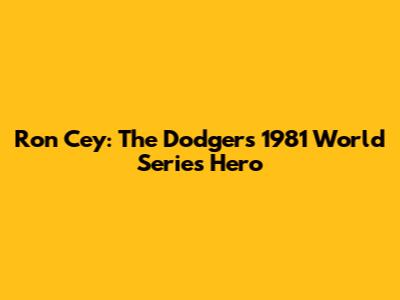 Ron Cey: The Dodgers' 1981 World Series Hero