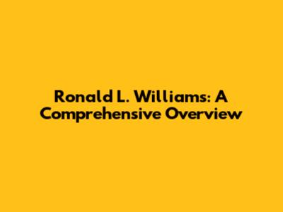 Ronald L. Williams: A Comprehensive Overview