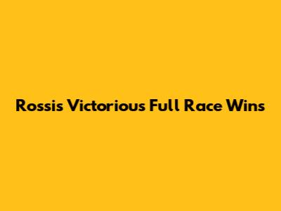 Rossi's Victorious Full Race Wins