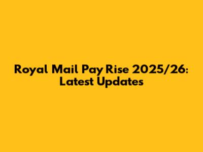 Royal Mail Pay Rise 2025/26: Latest Updates