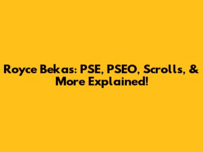Royce Bekas: PSE, PSEO, Scrolls, & More Explained!