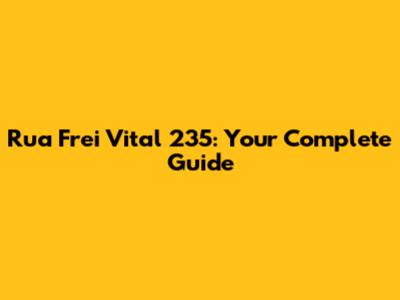 Rua Frei Vital 235: Your Complete Guide