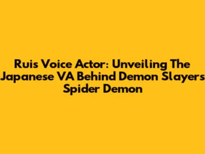 Rui's Voice Actor: Unveiling The Japanese VA Behind Demon Slayer's Spider Demon