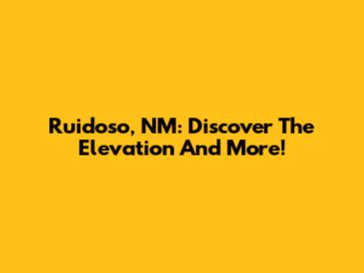 Ruidoso, NM: Discover The Elevation And More!