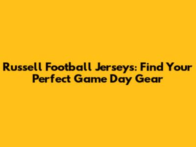 Russell Football Jerseys: Find Your Perfect Game Day Gear