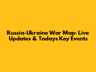 Russia-Ukraine War Map: Live Updates & Today's Key Events
