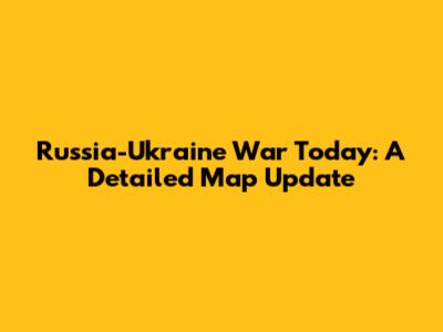 Russia-Ukraine War Today: A Detailed Map Update