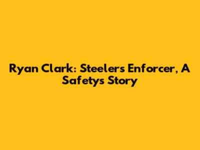 Ryan Clark: Steelers' Enforcer, A Safety's Story