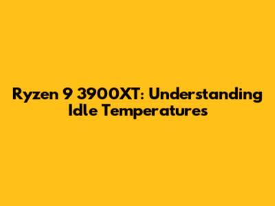 Ryzen 9 3900XT: Understanding Idle Temperatures