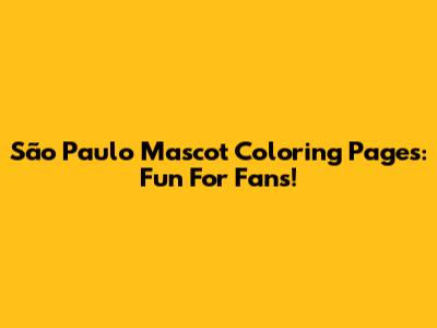 São Paulo Mascot Coloring Pages: Fun For Fans!