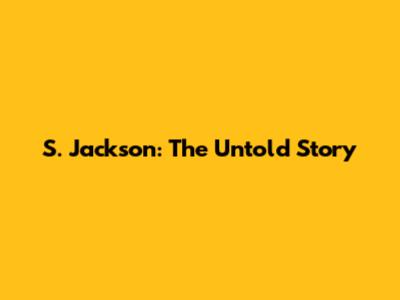 S. Jackson: The Untold Story