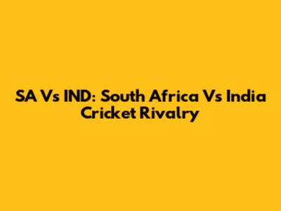 SA Vs IND: South Africa Vs India Cricket Rivalry