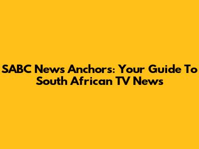 SABC News Anchors: Your Guide To South African TV News