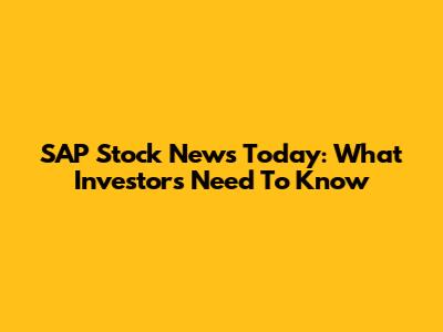 SAP Stock News Today: What Investors Need To Know