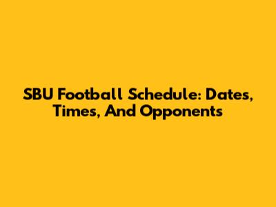 SBU Football Schedule: Dates, Times, And Opponents