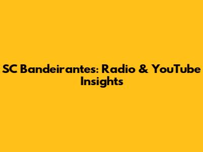 SC Bandeirantes: Radio & YouTube Insights