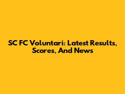 SC FC Voluntari: Latest Results, Scores, And News