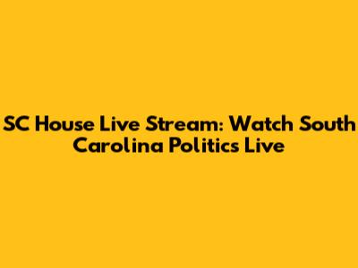 SC House Live Stream: Watch South Carolina Politics Live