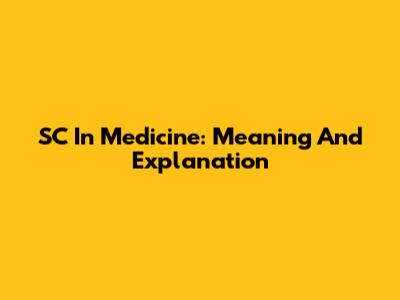SC In Medicine: Meaning And Explanation