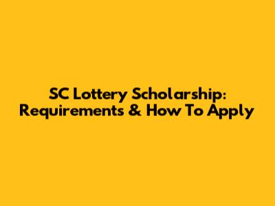 SC Lottery Scholarship: Requirements & How To Apply