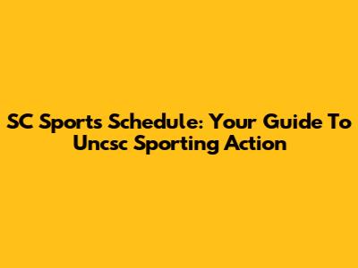 SC Sports Schedule: Your Guide To Uncsc Sporting Action
