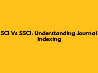SCI Vs SSCI: Understanding Journal Indexing