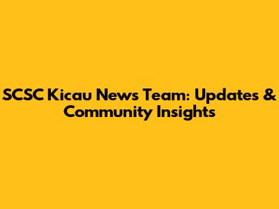 SCSC Kicau News Team: Updates & Community Insights