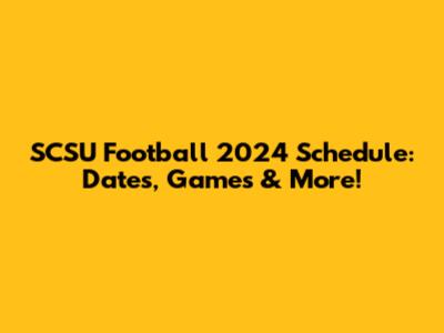 SCSU Football 2024 Schedule: Dates, Games & More!