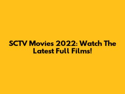SCTV Movies 2022: Watch The Latest Full Films!