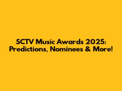 SCTV Music Awards 2025: Predictions, Nominees & More!