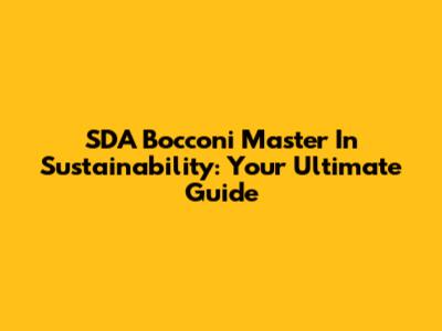 SDA Bocconi Master In Sustainability: Your Ultimate Guide