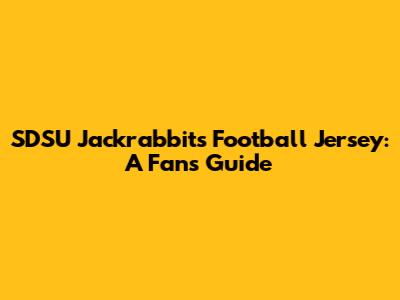 SDSU Jackrabbits Football Jersey: A Fan's Guide