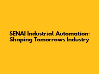 SENAI Industrial Automation: Shaping Tomorrow's Industry
