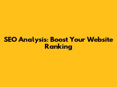 SEO Analysis: Boost Your Website Ranking