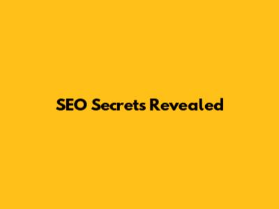 SEO Secrets Revealed