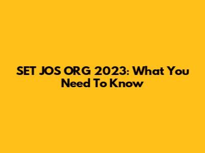 SET JOS ORG 2023: What You Need To Know
