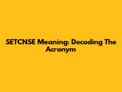 SETCNSE Meaning: Decoding The Acronym