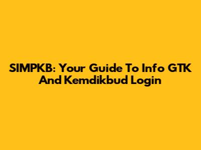 SIMPKB: Your Guide To Info GTK And Kemdikbud Login