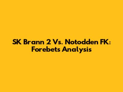 SK Brann 2 Vs. Notodden FK: Forebet's Analysis
