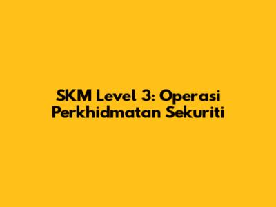 SKM Level 3: Operasi Perkhidmatan Sekuriti