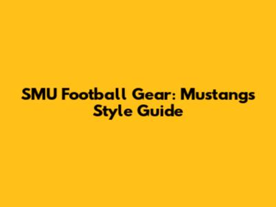 SMU Football Gear: Mustangs Style Guide