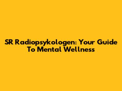 SR Radiopsykologen: Your Guide To Mental Wellness