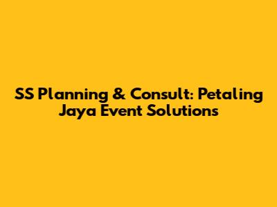SS Planning & Consult: Petaling Jaya Event Solutions