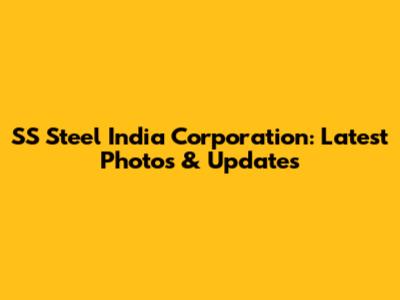 SS Steel India Corporation: Latest Photos & Updates