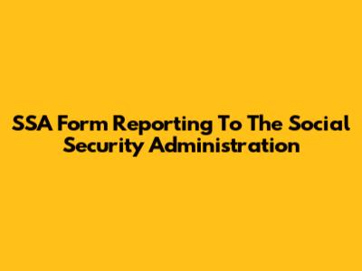 SSA Form Reporting To The Social Security Administration